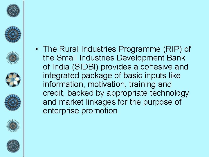  • The Rural Industries Programme (RIP) of the Small Industries Development Bank of