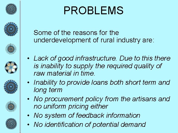 PROBLEMS Some of the reasons for the underdevelopment of rural industry are: • Lack PROBLEMS Some of the reasons for the underdevelopment of rural industry are: • Lack