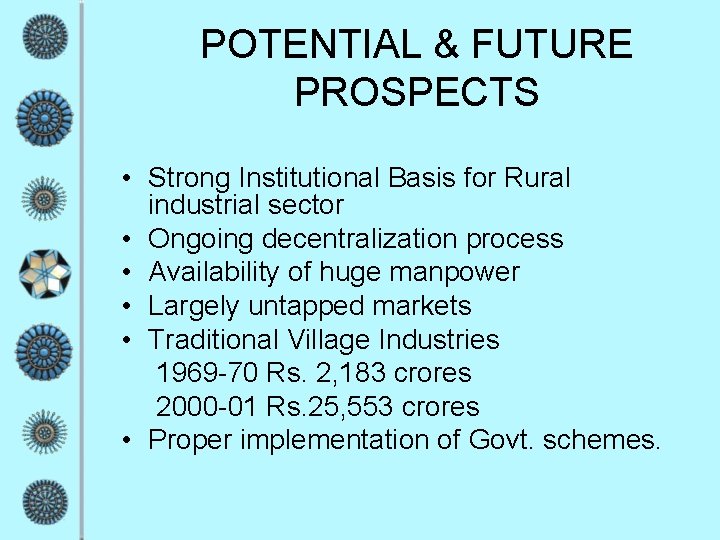 POTENTIAL & FUTURE PROSPECTS • Strong Institutional Basis for Rural industrial sector • Ongoing