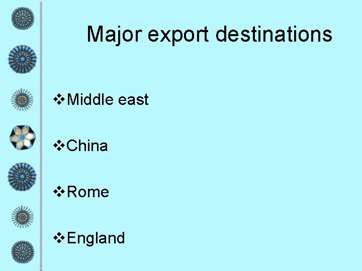 Major export destinations v. Middle east v. China v. Rome v. England 