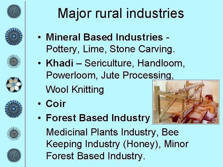Major rural industries • Mineral Based Industries Pottery, Lime, Stone Carving. • Khadi – Major rural industries • Mineral Based Industries Pottery, Lime, Stone Carving. • Khadi –