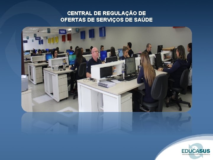 CENTRAL DE REGULAÇÃO DE OFERTAS DE SERVIÇOS DE SAÚDE 