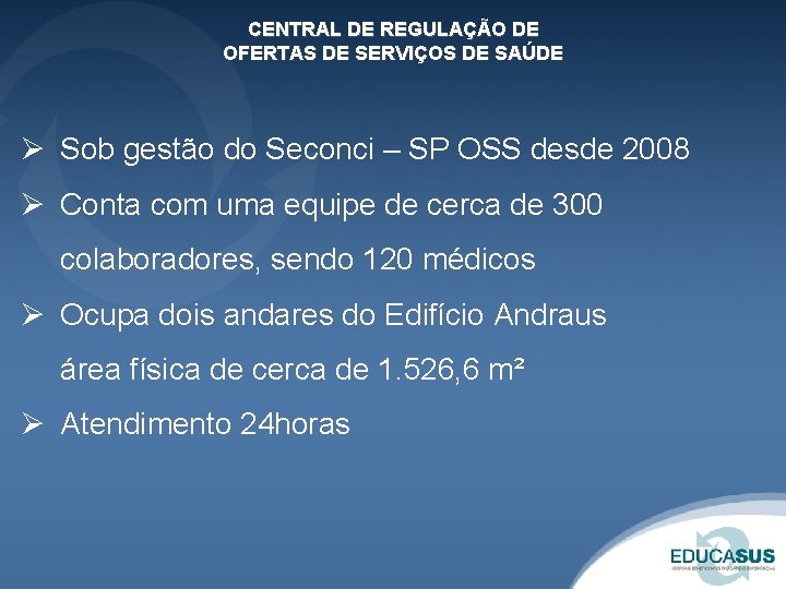 CENTRAL DE REGULAÇÃO DE OFERTAS DE SERVIÇOS DE SAÚDE Ø Sob gestão do Seconci