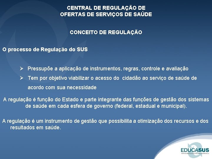 CENTRAL DE REGULAÇÃO DE OFERTAS DE SERVIÇOS DE SAÚDE CONCEITO DE REGULAÇÃO O processo