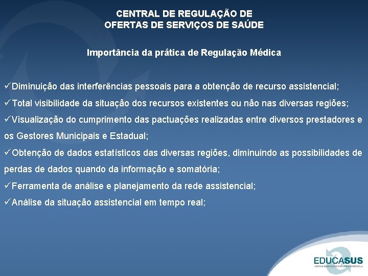 CENTRAL DE REGULAÇÃO DE OFERTAS DE SERVIÇOS DE SAÚDE Importância da prática de Regulação