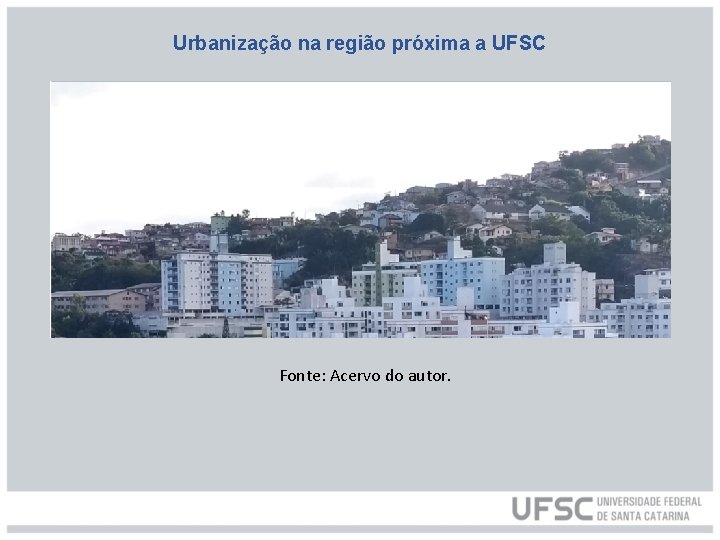 Urbanização na região próxima a UFSC Fonte: Acervo do autor. 