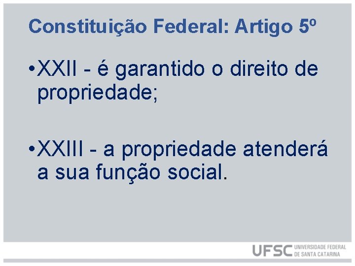 Constituição Federal: Artigo 5º • XXII - é garantido o direito de propriedade; •