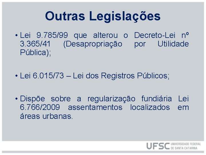 Outras Legislações • Lei 9. 785/99 que alterou o Decreto-Lei nº 3. 365/41 (Desapropriação