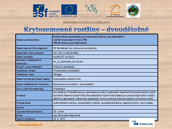 Název a adresa školy Střední škola zemědělská a přírodovědná Rožnov pod Radhoštěm nábřeží Dukelských