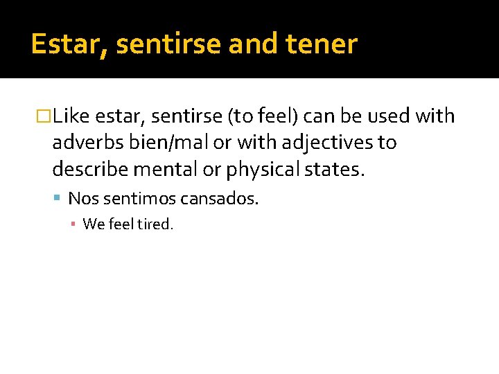 Estar, sentirse and tener �Like estar, sentirse (to feel) can be used with adverbs