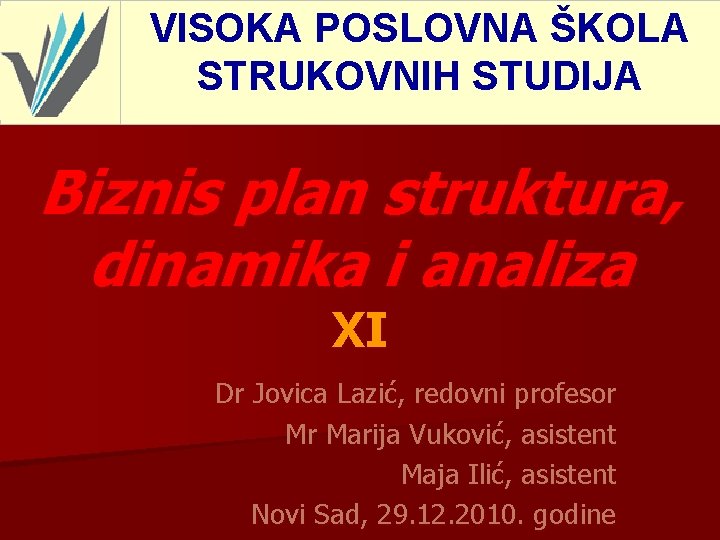  VISOKA POSLOVNA ŠKOLA STRUKOVNIH STUDIJA Biznis plan struktura, dinamika i analiza ХI Dr