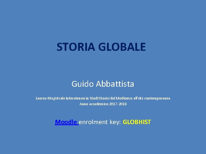 STORIA GLOBALE Guido Abbattista Laurea Magistrale Interateneo in Studi Storici dal Medioevo all’età contemporanea