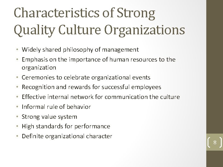 Characteristics of Strong Quality Culture Organizations • Widely shared philosophy of management • Emphasis