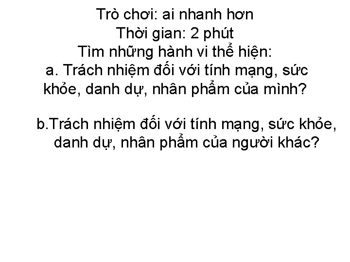 Trò chơi: ai nhanh hơn Thời gian: 2 phút Tìm những hành vi thể