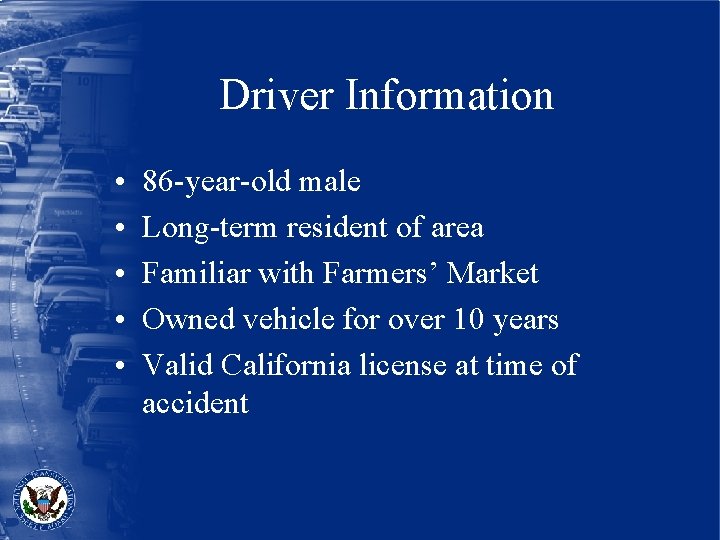 Driver Information • • • 86 -year-old male Long-term resident of area Familiar with