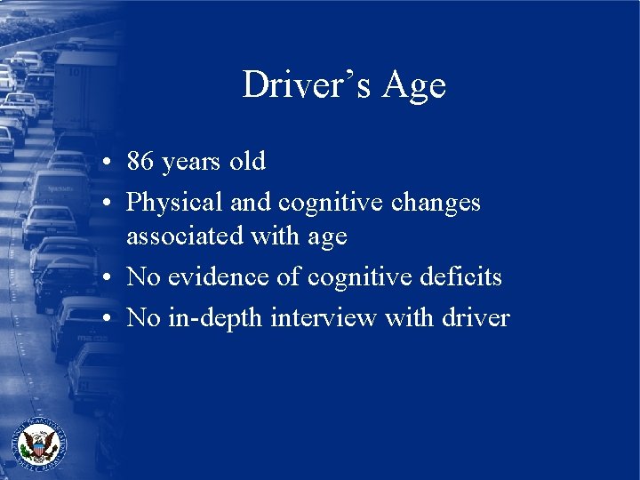 Driver’s Age • 86 years old • Physical and cognitive changes associated with age