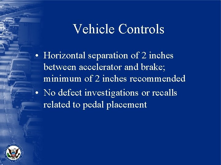 Vehicle Controls • Horizontal separation of 2 inches between accelerator and brake; minimum of