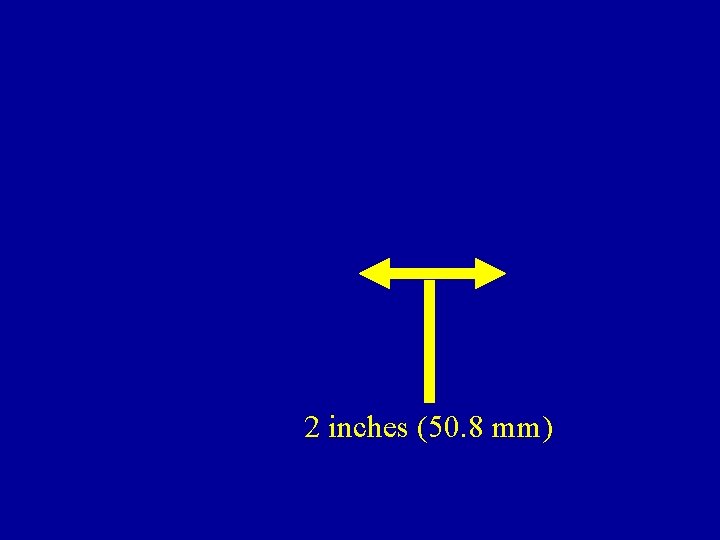 2 inches (50. 8 mm) 