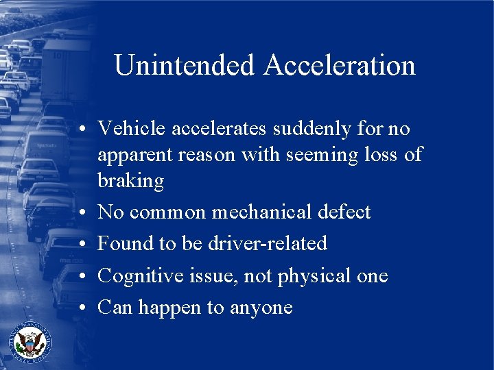 Unintended Acceleration • Vehicle accelerates suddenly for no apparent reason with seeming loss of