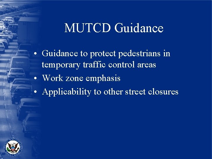 MUTCD Guidance • Guidance to protect pedestrians in temporary traffic control areas • Work