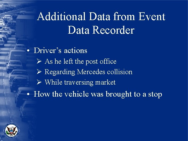 Additional Data from Event Data Recorder • Driver’s actions Ø As he left the