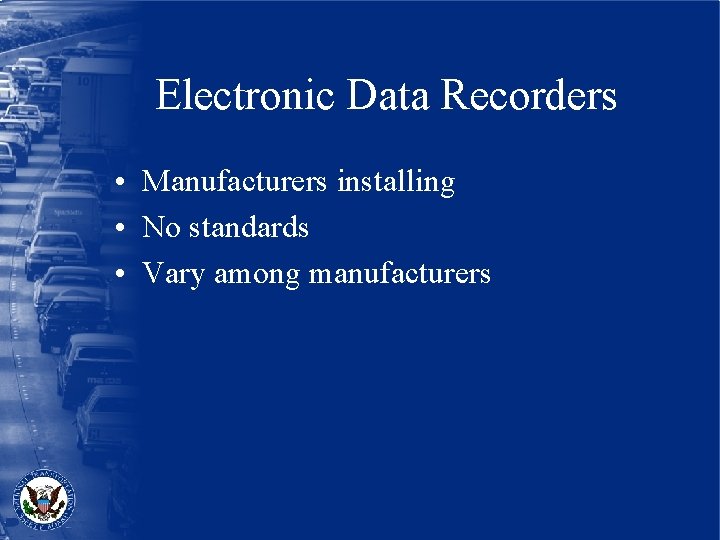 Electronic Data Recorders • Manufacturers installing • No standards • Vary among manufacturers 