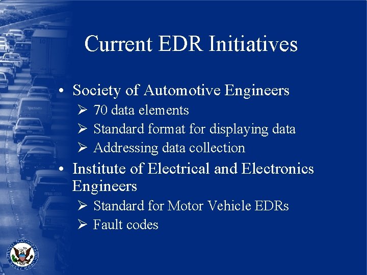 Current EDR Initiatives • Society of Automotive Engineers Ø 70 data elements Ø Standard