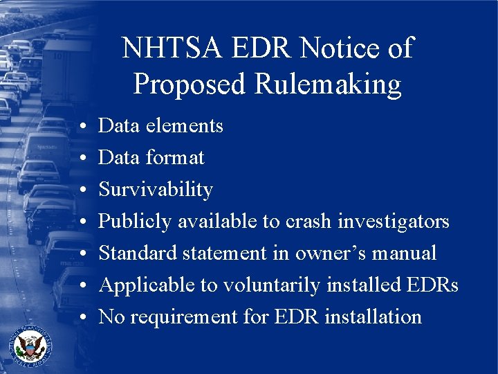 NHTSA EDR Notice of Proposed Rulemaking • • Data elements Data format Survivability Publicly