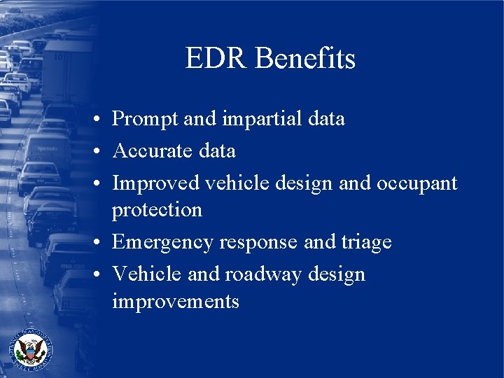 EDR Benefits • Prompt and impartial data • Accurate data • Improved vehicle design