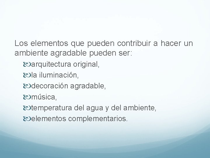 Los elementos que pueden contribuir a hacer un ambiente agradable pueden ser: arquitectura original,