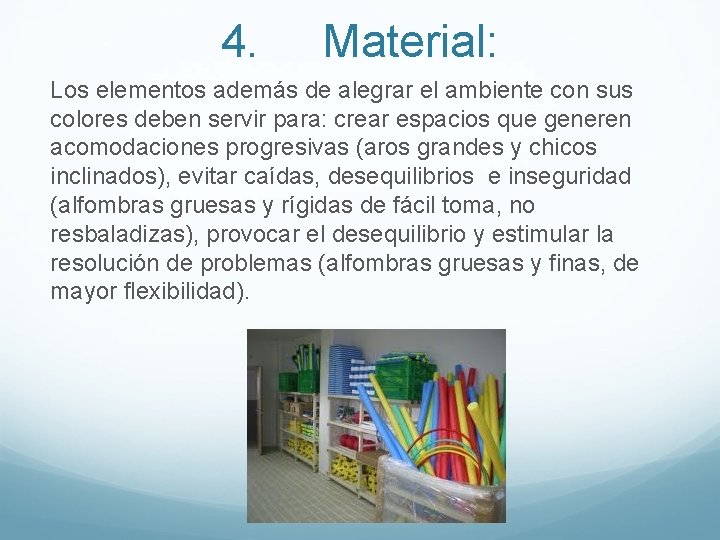 4. Material: Los elementos además de alegrar el ambiente con sus colores deben servir