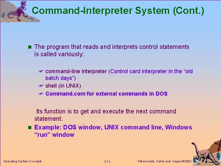 Command-Interpreter System (Cont. ) n The program that reads and interprets control statements is Command-Interpreter System (Cont. ) n The program that reads and interprets control statements is