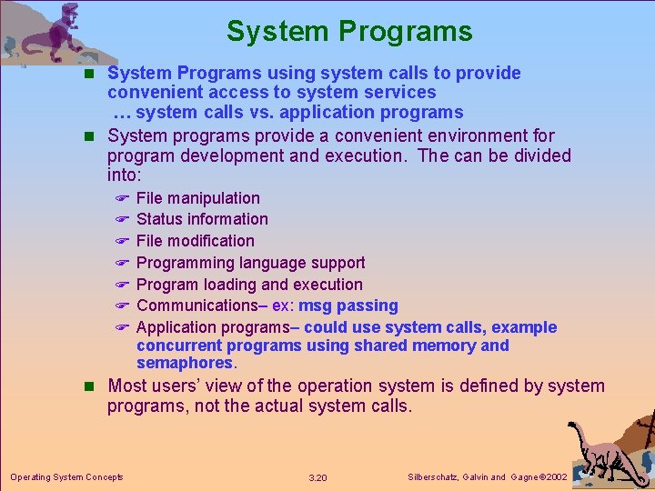 System Programs n System Programs using system calls to provide convenient access to system System Programs n System Programs using system calls to provide convenient access to system