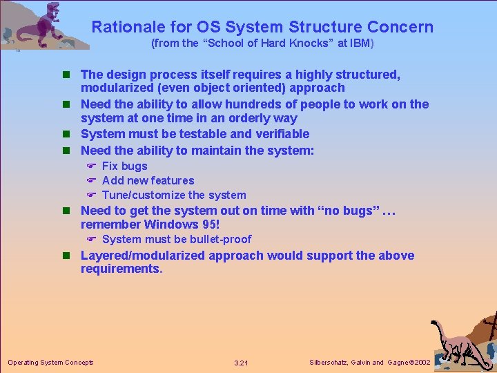 Rationale for OS System Structure Concern (from the “School of Hard Knocks” at IBM) Rationale for OS System Structure Concern (from the “School of Hard Knocks” at IBM)