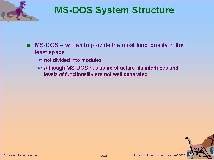 MS-DOS System Structure n MS-DOS – written to provide the most functionality in the MS-DOS System Structure n MS-DOS – written to provide the most functionality in the