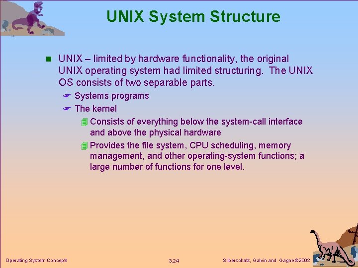 UNIX System Structure n UNIX – limited by hardware functionality, the original UNIX operating UNIX System Structure n UNIX – limited by hardware functionality, the original UNIX operating