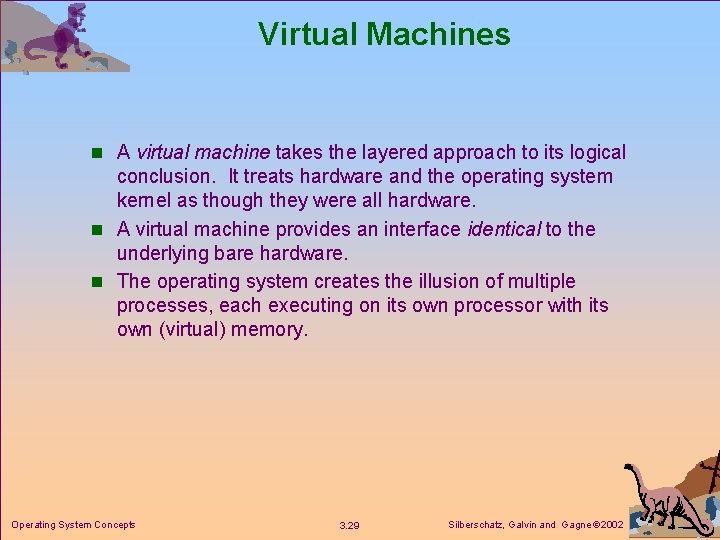 Virtual Machines n A virtual machine takes the layered approach to its logical conclusion. Virtual Machines n A virtual machine takes the layered approach to its logical conclusion.