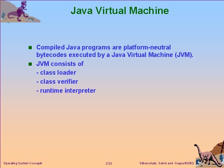 Java Virtual Machine n Compiled Java programs are platform-neutral bytecodes executed by a Java Java Virtual Machine n Compiled Java programs are platform-neutral bytecodes executed by a Java