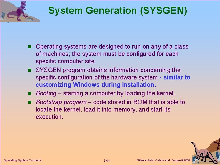 System Generation (SYSGEN) n Operating systems are designed to run on any of a System Generation (SYSGEN) n Operating systems are designed to run on any of a