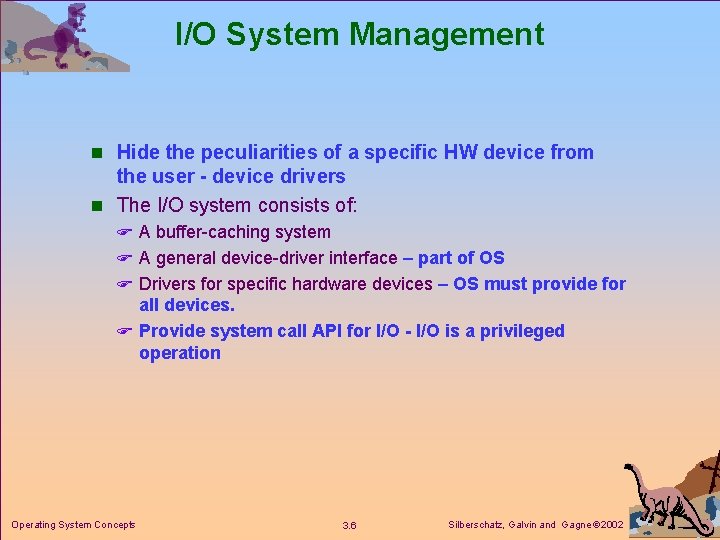 I/O System Management n Hide the peculiarities of a specific HW device from the I/O System Management n Hide the peculiarities of a specific HW device from the