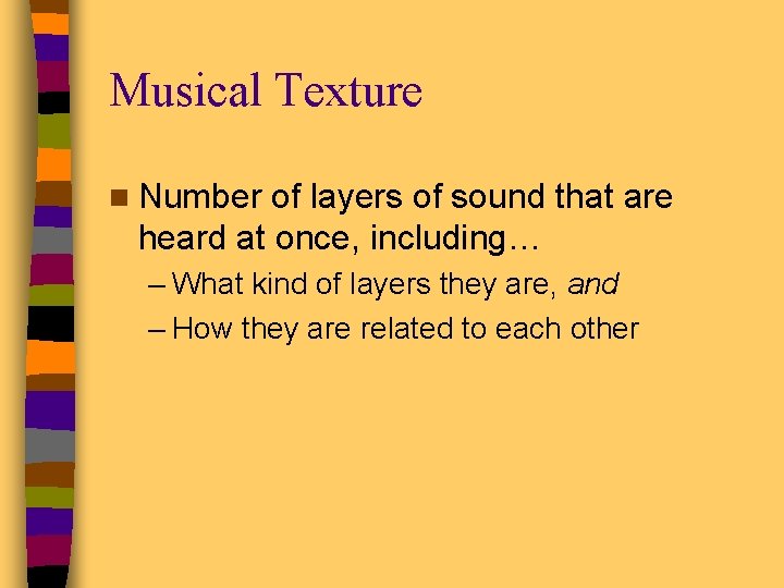 Musical Texture n Number of layers of sound that are heard at once, including…