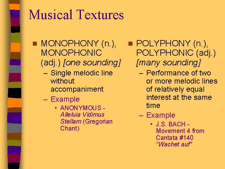 Musical Textures n MONOPHONY (n. ), n POLYPHONY (n. ), MONOPHONIC POLYPHONIC (adj. )