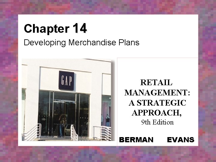 Chapter 14 Developing Merchandise Plans RETAIL MANAGEMENT: A STRATEGIC APPROACH, 9 th Edition BERMAN