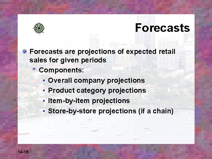 Forecasts ¯ Forecasts are projections of expected retail sales for given periods * Components: