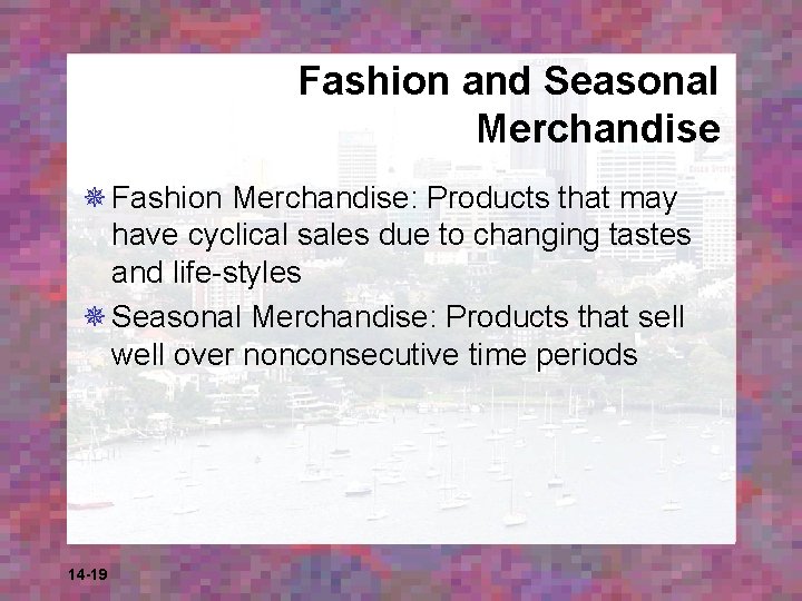 Fashion and Seasonal Merchandise ¯ Fashion Merchandise: Products that may have cyclical sales due