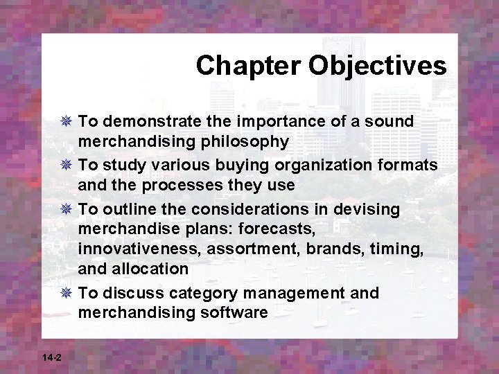 Chapter Objectives ¯ To demonstrate the importance of a sound merchandising philosophy ¯ To