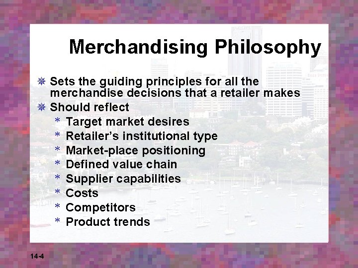 Merchandising Philosophy ¯ Sets the guiding principles for all the merchandise decisions that a