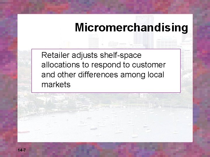 Micromerchandising Retailer adjusts shelf-space allocations to respond to customer and other differences among local