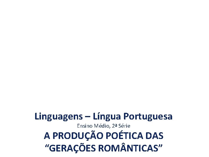 Linguagens – Língua Portuguesa Ensino Médio, 2ª Série A PRODUÇÃO POÉTICA DAS “GERAÇÕES ROM