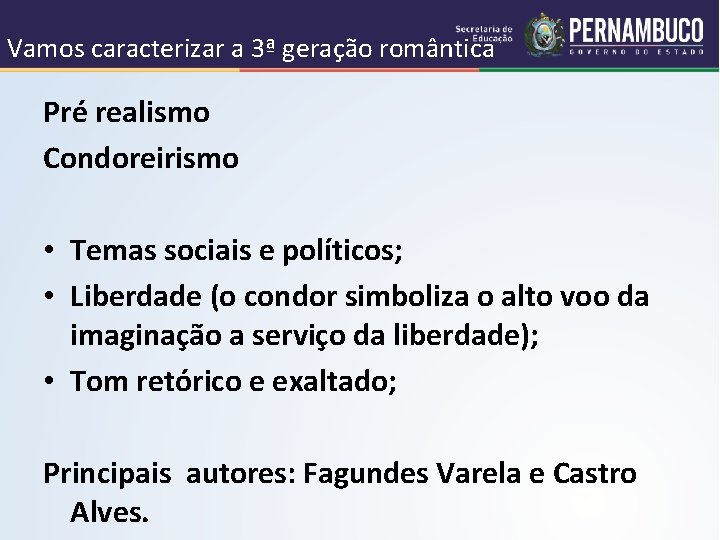 Vamos caracterizar a 3ª geração romântica Pré realismo Condoreirismo • Temas sociais e políticos;